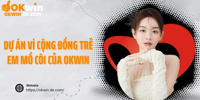 Dự án vì cộng đồng trẻ em mồ côi của Okwin