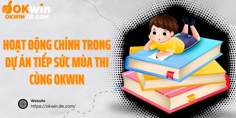 Hoạt động chính trong dự án tiếp sức mùa thi cùng Okwin