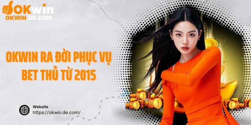 Okwin ra đời phục vụ bet thủ từ 2015