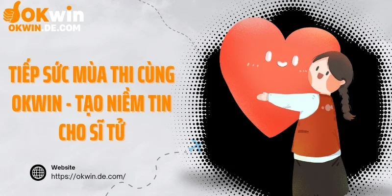 tiếp sức mùa thi cùng Okwin