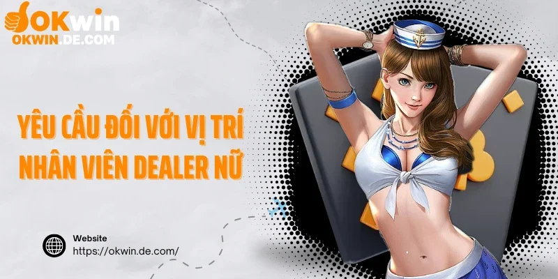 Yêu cầu đối với vị trí nhân viên Dealer nữ
